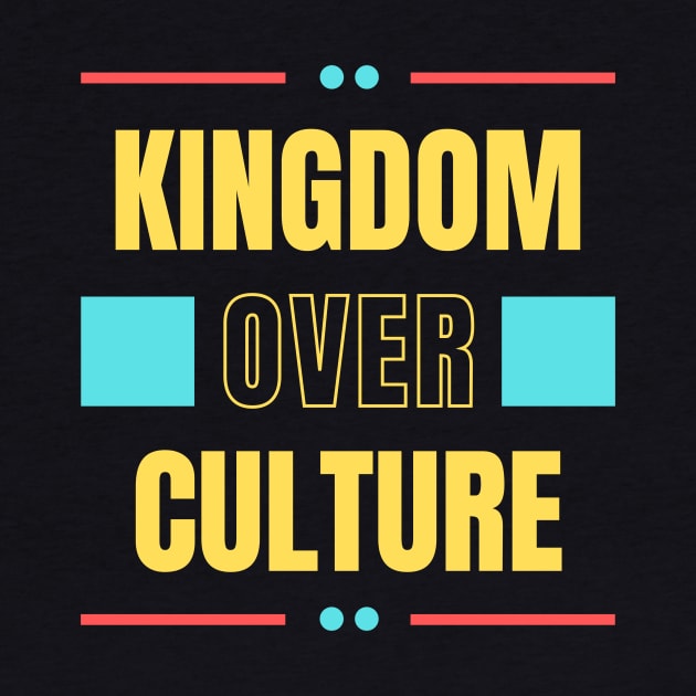 Kingdom Over Culture | Christian Typography by All Things Gospel